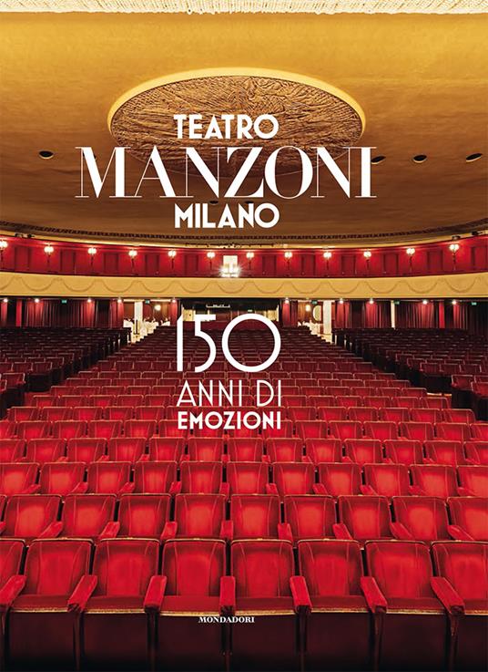 Teatro Manzoni Milano. 150 anni di emozioni. Ediz. illustrata - Sandro  Avanzo - Maurizio Porro - - Libro - Mondadori Electa - | Feltrinelli