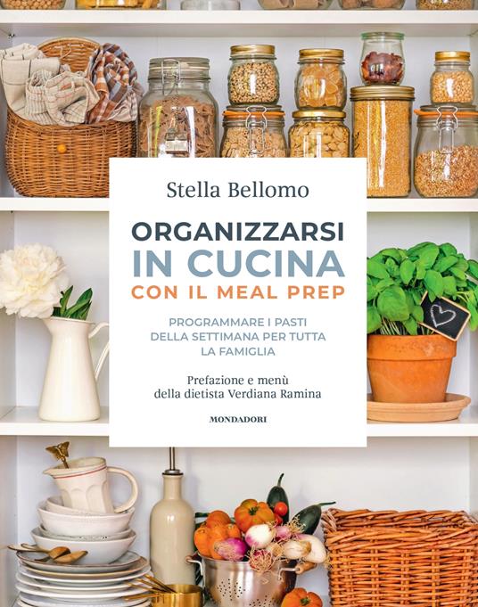 Organizzarsi in cucina con il meal prep. Programmare i pasti della settimana per tutta la famiglia - Stella Bellomo - copertina