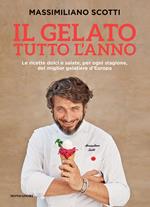 Il gelato tutto l'anno. Le ricette dolci e salate, per ogni stagione, del miglior gelatiere d'Europa