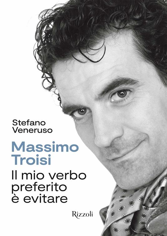 Troisi. Il mio verbo preferito è evitare - Stefano Veneruso - Libro -  Mondadori Electa - Rizzoli Illustrati