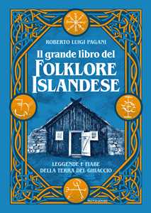 Libro Il grande libro del folklore islandese. Leggende e fiabe della terra del ghiaccio Roberto Luigi Pagani