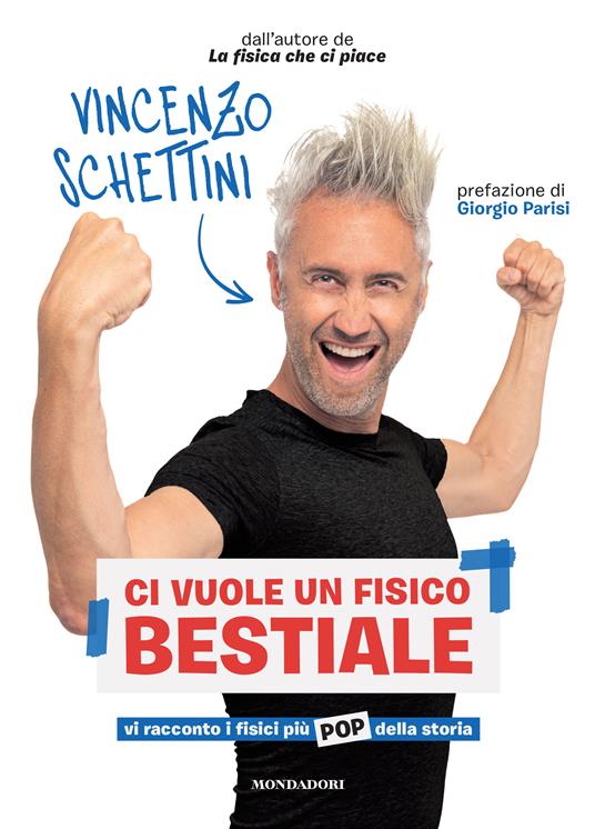 Ci vuole un fisico bestiale. Vi racconto i fisici più pop della storia -  Vincenzo Schettini - Libro - Mondadori Electa 