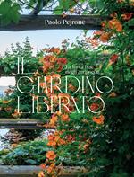 Il giardino liberato. La lenta fine degli arzigogoli. Ediz. illustrata