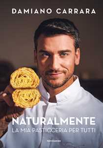 Libro Naturalmente. La mia pasticceria per tutti Damiano Carrara