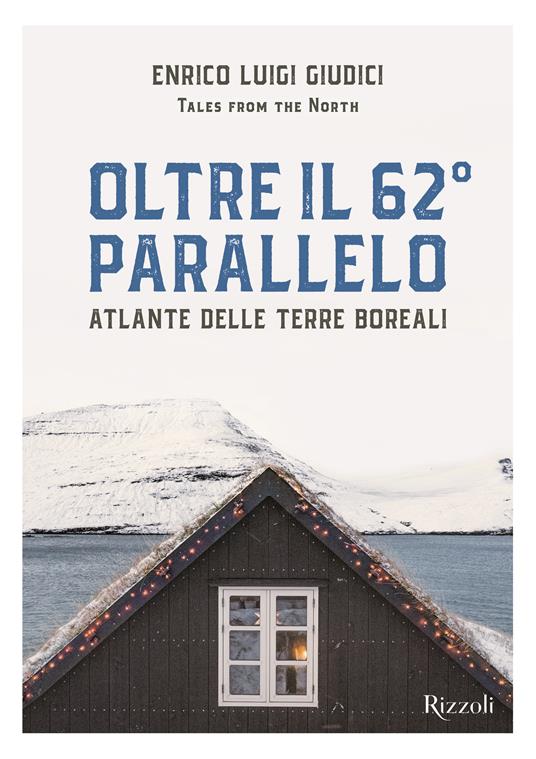 Oltre il 62° parallelo. Atlante delle terre boreali. Ediz. illustrata - Enrico Luigi Giudici - copertina