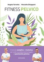 Fitness pelvico. Il metodo semplice e risolutivo per tutte le problematiche legate al pavimento pelvico