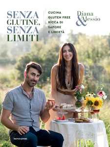 Libro Senza glutine, senza limiti. Cucina gluten-free ricca di sapore e libertà. Ediz. illustrata Diana & Alessio
