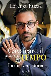 Libro Cavalcare il proprio tempo. La mia vera storia Lorenzo Ruzza