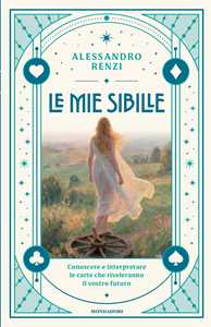 Libro Le mie sibille. Conoscere e interpretare le carte che riveleranno il vostro futuro Alessandro Renzi