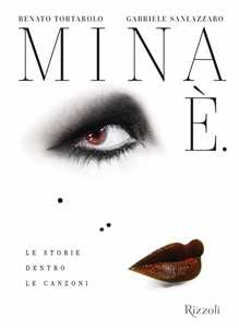 Libro Mina È. Le storie dentro le canzoni Gabriele Sanlazzaro Renato Tortarolo