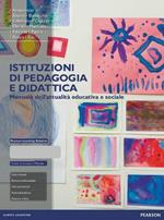 Istituzioni di pedagogia e didattica. Manuale dell'attualità educativa e sociale. Con aggiornamento online