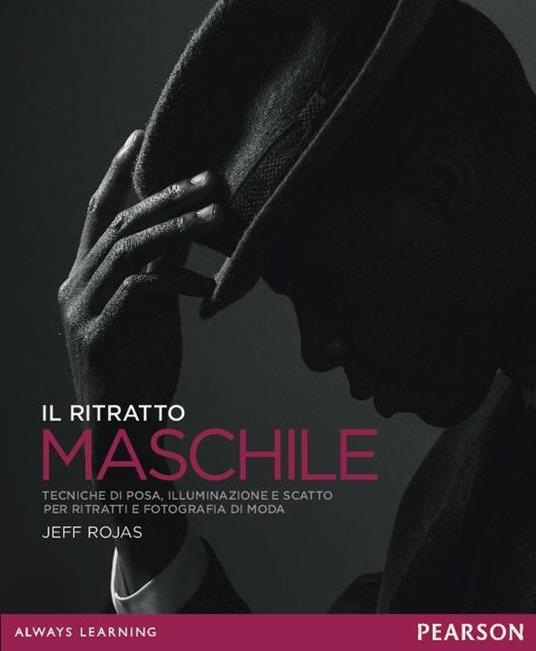 Il ritratto maschile. Tecniche di posa, illuminazione e scatto per ritratti e fotografia di moda. Ediz. illustrata - Jeff Rojas - copertina