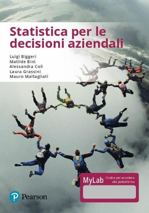 Statistica per le decisioni aziendali. Ediz. MyLab. Con eText. Con aggiornamento online - Luigi Biggeri,Matilde Bini,Alessandra Coli - copertina