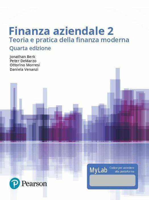 Finanza aziendale. Teoria e pratica della finanza moderna. Ediz. Mylab. Con Contenuto digitale per accesso on line. Vol. 2 - Jonathan Berk,Peter De Marzo - copertina