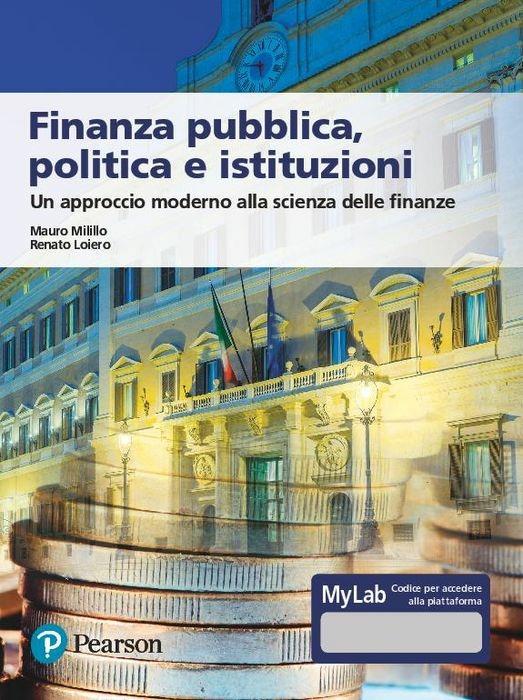 Finanza pubblica, politica e istituzioni. Un approccio moderno alla scienza delle finanze. Ediz. MyLab. Con aggiornamento online - Renato Loiero,Mauro Milillo - copertina