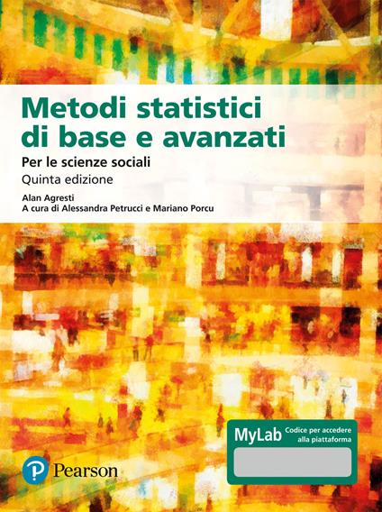 Metodi statistici di base e avanzati per le scienze sociali. Ediz. MyLab. Con Contenuto digitale per download e accesso on line. Con Contenuto digitale per download e accesso on line - Alan Agresti,Barbara Finlay - copertina