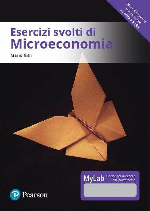 Esercizi svolti di microeconomia. Ediz. MyLab. Con Contenuto digitale per download e accesso on line - Mario Gilli - copertina