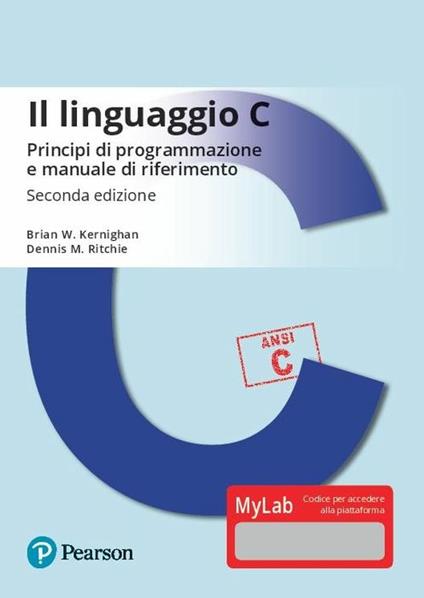 Il linguaggio C. Principi di programmazione e manuale di riferimento. Ediz. MyLab. Con Contenuto digitale per download e accesso online - Brian W. Kernighan,Dennis M. Ritchie - copertina