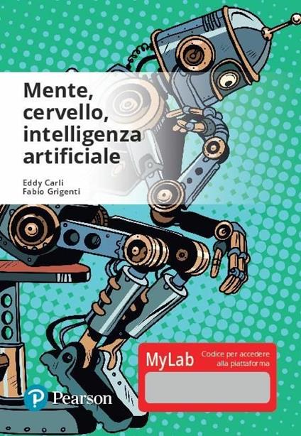 Mente, cervello, intelligenza artificiale. Ediz. Mylab. Con Contenuto digitale per accesso on line - Eddy Carli,Fabio Grigenti - copertina