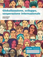 Globalizzazione, sviluppo, cooperazione internazionale. Ediz. MyLab. Con espansione online