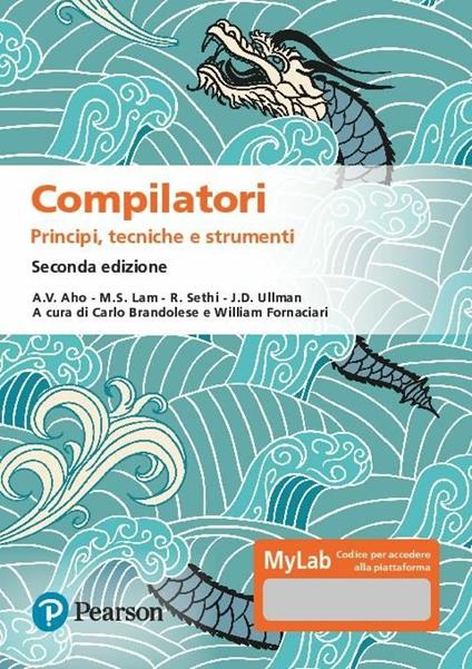 Compilatori. Principi, tecniche e strumenti. Ediz. MyLab. Con aggiornamento online - Alfred V. Aho,Monica S. Lam,Ravi Sethi - copertina