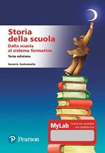 Storia della scuola. Dalla scuola al sistema formativo. Ediz. MyLab