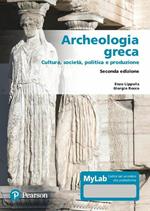 Archeologia greca. Cultura, società, politica e produzione. Ediz. MyLab. Con Contenuto digitale per accesso on line