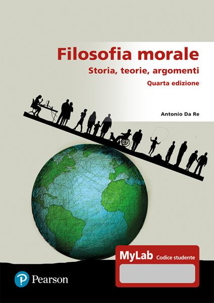 Filosofia morale. Storia, teorie, argomenti. Ediz. Mylab - Antonio Da Re - copertina