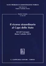 Il ricorso straordinario al Capo dello Stato. Atti del Convegno (Roma, 9 ottobre 2014)