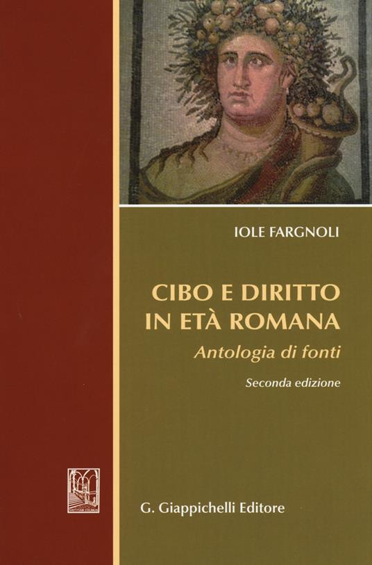 Cibo e diritto in età romana. Antologia di fondi - Iole Fargnoli - copertina