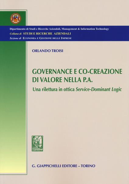 Governance e co-creazione di valore nella p.a. Una rilettura in ottica Service-Dominant Logic - Orlando Troisi - copertina