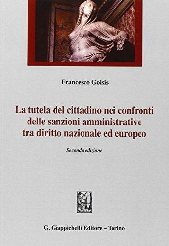 La tutela del cittadino nei confronti delle sanzioni amministrative tra diritto nazionale ed europeo - Francesco Goisis - copertina