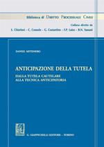 Anticipazione della tutela. Dalla tutela cautelare alla tecnica anticipatoria