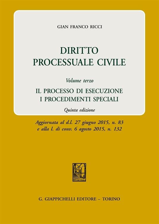 Diritto processuale civile. Vol. 3: processo di esecuzione. I procedimenti speciali, Il. - Gian Franco Ricci - copertina