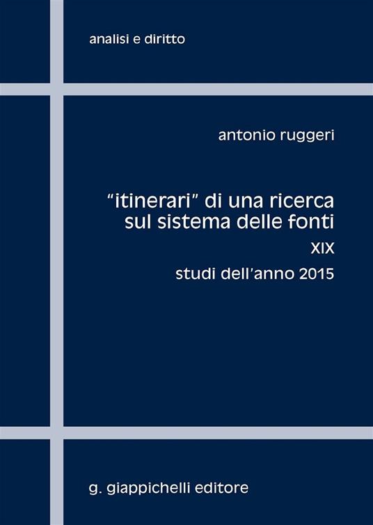 «Itinerari» di una ricerca sul sistema delle fonti. Vol. 19: Studi dell'anno 2015. - Antonio Ruggeri - copertina