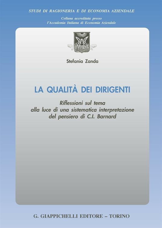 La qualità dei dirigenti. Riflessioni sul tema alla luce di una sistematica interpretazione del pensiero di C. I. Barnard - Stefania Zanda - copertina