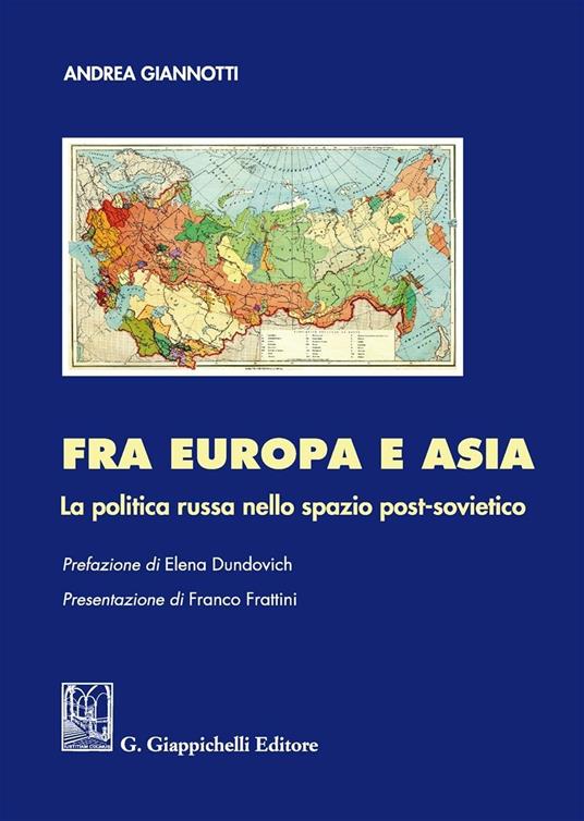 Fra Europa e Asia. La politica russa nello spazio post-sovietico - Andrea Giannotti - copertina