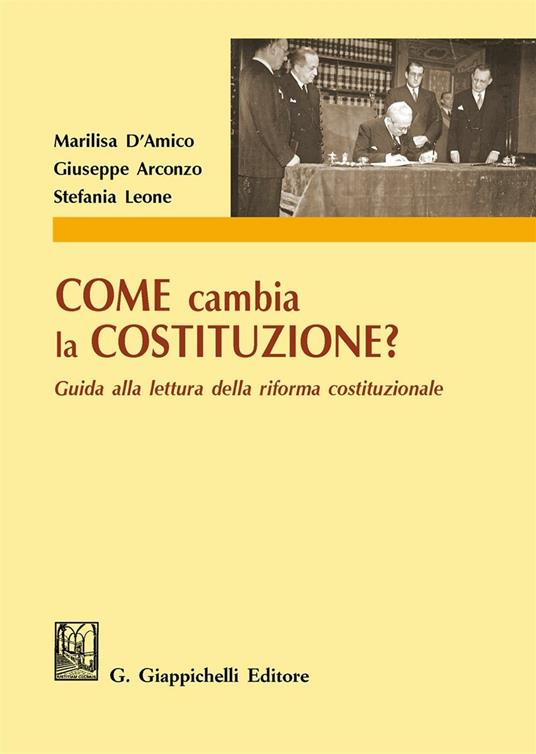 Come cambia la Costituzione? Guida alla lettura della riforma costituzionale - Marilisa D'Amico,Giuseppe Arconzo,Stefania Leone - copertina