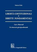 Libertà costituzionali e diritti fondamentali. Casi e materiali. Un itineriario giurisprudenziale