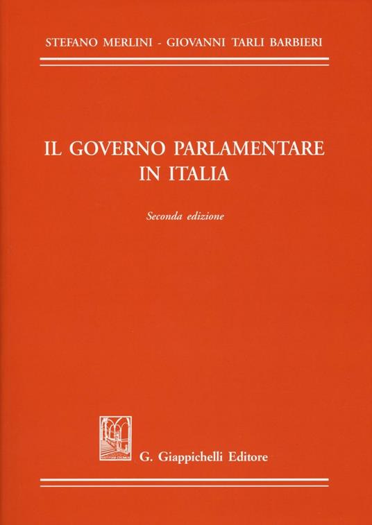 Il governo parlamentare in Italia - Stefano Merlini,Giovanni Tarli Barbieri - copertina