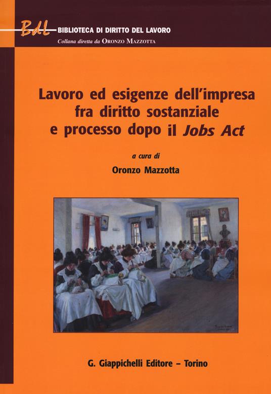 Lavoro ed esigenze dell'impresa fra diritto sostanziale e processo dopo il Jobs Act - copertina