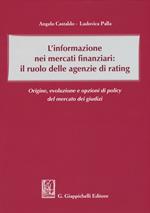 L' informazione nei mercati finanziari: il ruolo delle agenzie di rating. Origine, evoluzione e opzioni di policy del mercato dei giusdizi