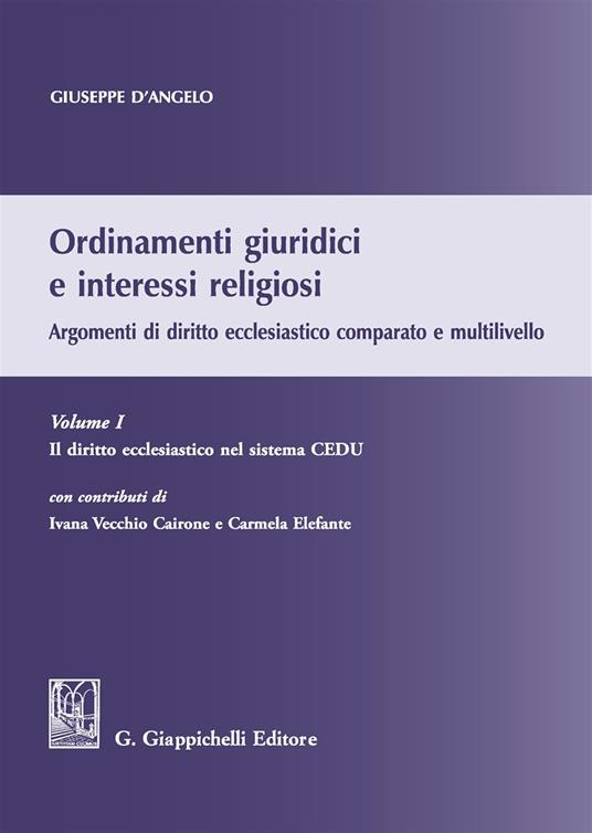 Ordinamenti giuridici e interessi religiosi. Argomenti di diritto ecclesiastico comparato e multilivello. Vol. 1: diritto ecclesiastico nel sistema CEDU, Il. - Giuseppe D'Angelo - copertina