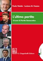 L' ultimo partito. 10 anni di Partito Democratico. Con Contenuto digitale per download e accesso on line