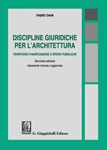 Discipline giuridiche per l'architettura. Territorio pianificazione e opere pubbliche