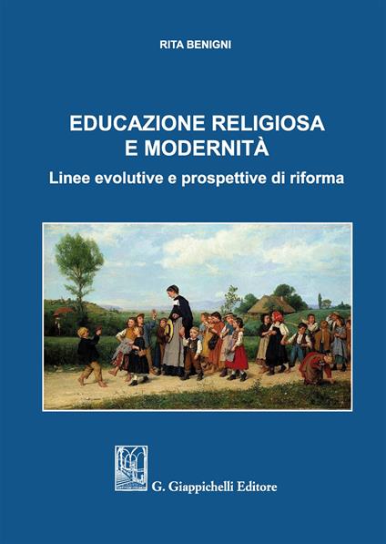 Educazione religiosa e modernità. Linee evolutive e prospettive di riforma - Rita Benigni - copertina