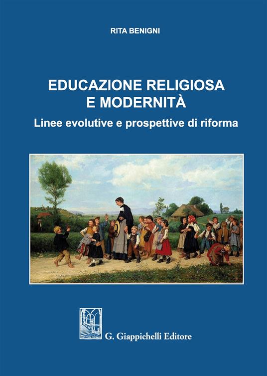 Educazione religiosa e modernità. Linee evolutive e prospettive di riforma - Rita Benigni - copertina