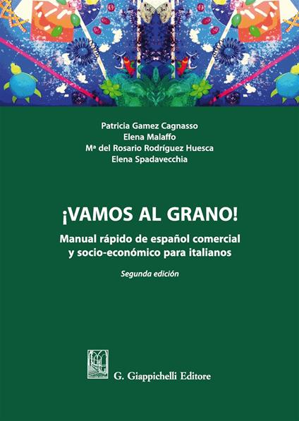 ¡Vamos al grano! Manual rápido de español comercial y socio-económico para italianos - Patricia Gamez Cagnasso,Elena Malaffo,M. Rodríguez Huesca - copertina