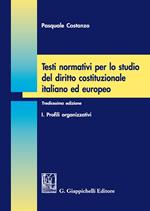 Testi normativi per lo studio del diritto costituzionale italiano ed europeo. Vol. 1: Profili organizzativi.