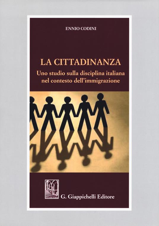 La cittadinanza. Uno studio sulla diciplina italiana nel contesto dell'immigrazione - Ennio Codini - copertina